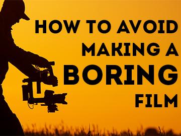 How to Avoid Making a Boring Film